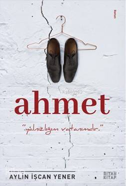 Ahmet; Yalnızlığım Vatanımdır