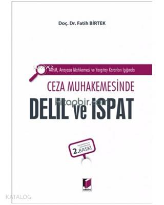 AİHM Anayasa Mahkemesi ve Yargıtay Kararları Işığında Ceza Muhakemesinde Delil ve İspat