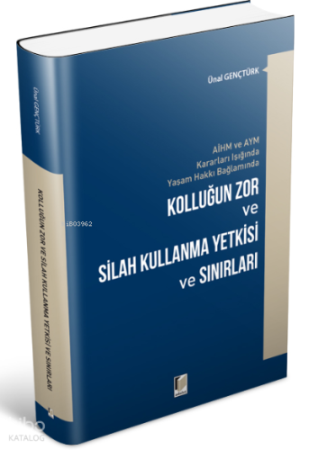 AİHM ve AYM Kararları Işığında Yaşam Hakkı Bağlamında Kolluğun Zor ve Silah Kullanma Yetkisi ve Sınırları
