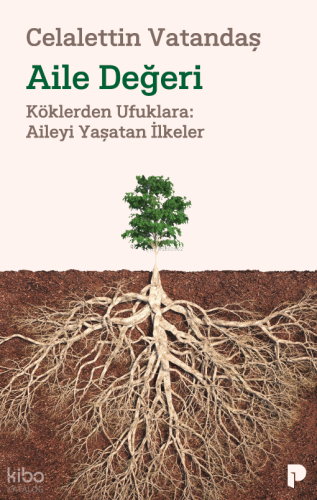 Aile Değeri;Köklerden Ufuklara: Aileyi Yaşatan İlkeler