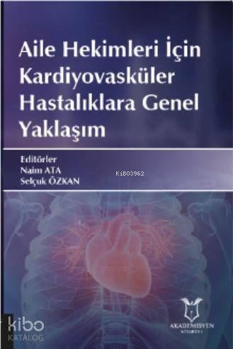 Aile Hekimleri İçin Kardiyovasküler Hastalıklara Genel Yaklaşım