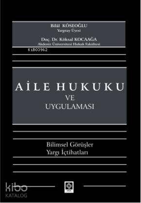 Aile Hukuku ve Uygulaması; Bilimsel Görüşler Yargı İçtihatları