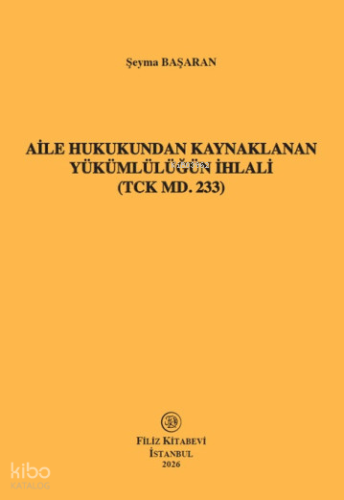 Aile Hukukundan Kaynaklanan Yükümlülüğün İhlali (TCK Md. 233)