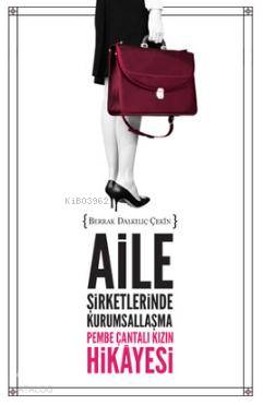 Aile Şirketlerinde Kurumsallaşma - Pembe Çantalı Kızın Hikayesi