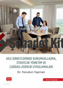 Aile Şirketlerinde Kurumsallaşma, Stratejik Yönetim ve Çağdaş Liderlik Uygulamaları
