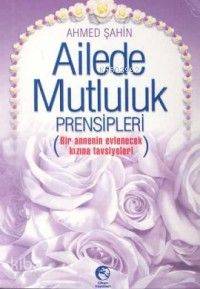 Ailede Mutluluk Prensipleri (Cep Boy); Bir Annenin Evlenecek Kızına Tavsiyeleri