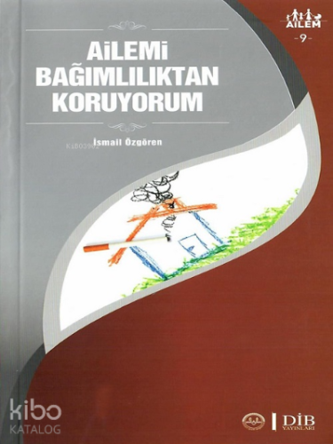 Ailemi Bağımlılıktan Koruyorum ;Ailem 9
