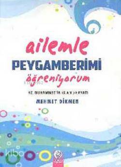 Ailemle Peygamberimi Öğreniyorum; Hz. Peygamber (s.a.v.)'in Hayatı