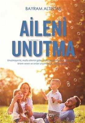 Aileni Unutma | Bayram Altıntaş | Yediveren Yayınları