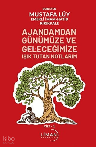 Ajandamdan Günümüze ve Geleceğimize Işık Tutan Notlarım 1. Cilt