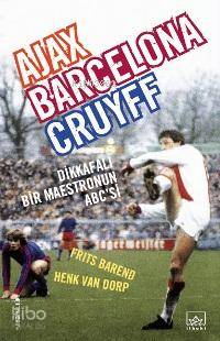 Ajax, Barcelona, Cruyff; Dikkafalı Bir Maestronun Abc'si