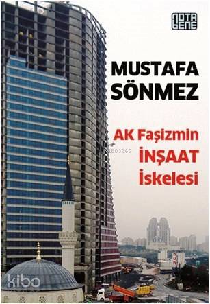 Ak Faşizmin İnşaat İskelesi | Mustafa Sönmez | Nota Bene Yayınları