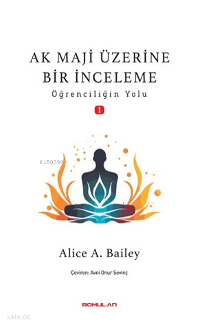 Ak Maji Üzerine Bir İnceleme ;Öğrenciliğin Yol | Alice A. Bailey | Rom
