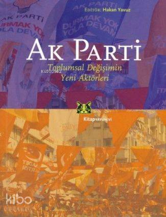 Ak Parti; Toplumsal Değişimin Yeni Aktörleri | Hakan Yavuz | Kitap Yay