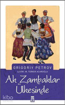 Ak Zambaklar Ülkesinde | Grigoriy Spiridonovich Petrov | Timaş Yayınla