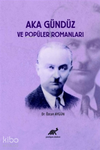 Aka Gündüz ve Popüler Romanları | Özcan Aygün | Paradigma Akademi Yayı