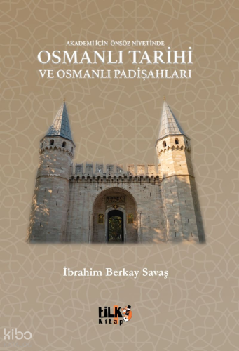 Akademi İçin Önsöz Niyetinde Osmanlı Tarihi ve Osmanlı Padişahları