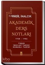Akademik Ders Notları (Ciltli); Timur İnkılap Tarihi Osmanlı Tarihi