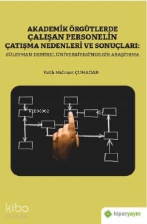 Akademik Örgütlerde Çalışan Personelin Çatışma Nedenleri ve Sonuçları; Süleyman Demiral Üniversitesi'nde Bir Araştırma