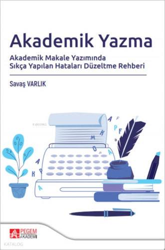 Akademik Yazma;Akademik Makale Yazımında Sıkça Yapılan Hataları Düzeltme Rehberi
