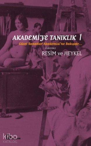 Akademi'ye Tanıklık 1; Güzel Sanatlar Akademisi'ne Bakışlar
