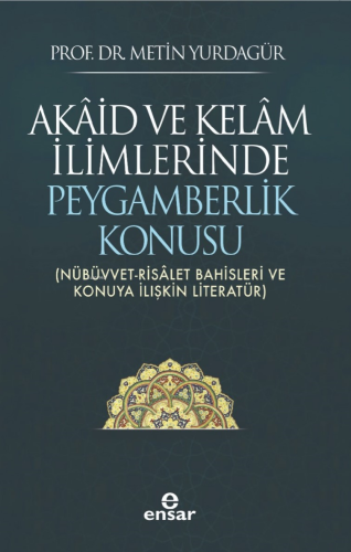 Akâid ve Kelâm İlimlerinde Peygamberlik Konusu;(Nübüvvet-Risâlet Bahisleri ve Konuya İlişkin Literatür)