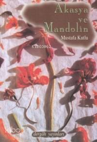 Akasya ve Mandolin | Mustafa Kutlu | Dergah Yayınları