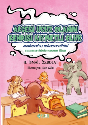 Akçesi Ucuz Olanın Kendisi Kıymetli Olur(Atasözleriyle Değerler Eğitimi);Atalarımızdan Günümüz Çocuklarına Öğütler