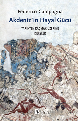 Akdeniz’in Hayal Gücü;Tarihten Kaçmak Üzerine Dersler | Federico Campa