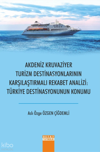 Akdeniz Kruvaziyer Turizm Destinasyonlarının Karşılaştırılması Rekabet Analizi Türkiye Destinasyonunun Konumu