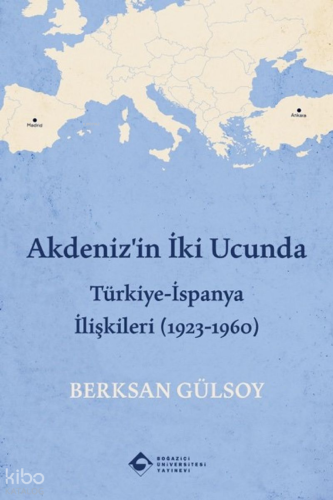 Akdeniz'in İki Ucunda;Türkiye-İspanya İlişkileri (1923-1960) | Berksan