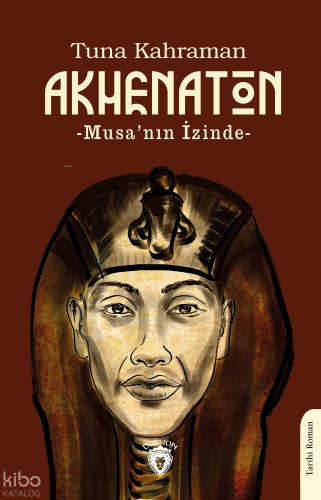 Akhenaton; -Musa’nın İzinde- | Tuna Kahraman | Dorlion Yayınevi