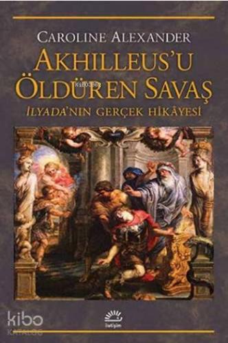 Akhilleus'u Öldüren Savaş; İlyada'nın Gerçek Hikayesi
