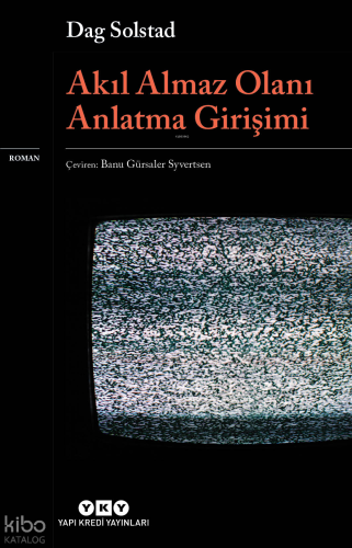 Akıl Almaz Olanı Anlatma Girişimi | Dag Solstad | Yapı Kredi Yayınları