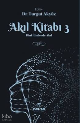 Akıl Kitabı - 3 ;Dini İlimlerde Akıl