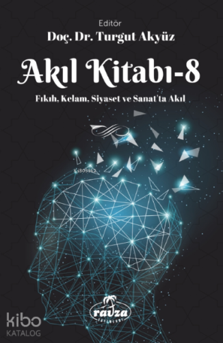 Akıl Kitabı – 8;Fıkıh, Kelam, Siyaset ve Sanatta Akıl