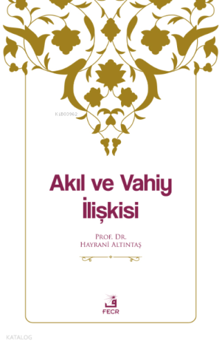 Akıl ve Vahiy İlişkisi | Hayrani Altıntaş | Fecr Yayınları