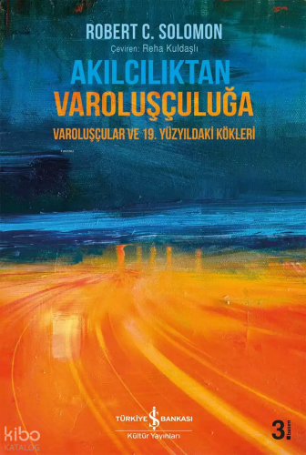 Akılcılıktan Varoluşçuluğa; Varoluşçular ve 19.Yüzyıldaki Kökleri