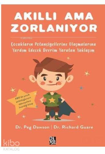 Akıllı Ama Zorlanıyor; Çocukların Potansiyellerine Ulaşmalarına Yardım Edecek Devrim Yaratan Yaklaşım
