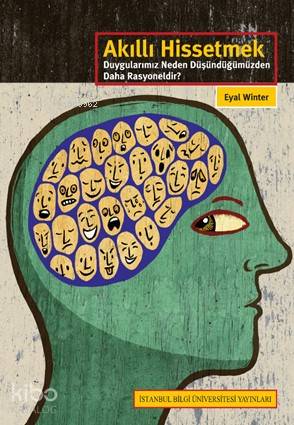 Akıllı Hissetmek; Duygularımız Neden Düşündüğümüzden Daha Rasyoneldir?