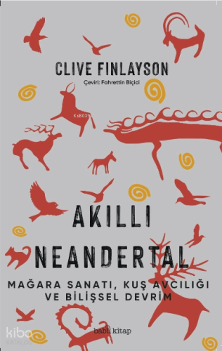 Akıllı Neandertal - Kuş Avcılığı, Mağara Sanatı ve Bilişsel Devrim ;(The Smart Neanderthal: Cave Art, Bird Catching, and the Cognitive Revolution)