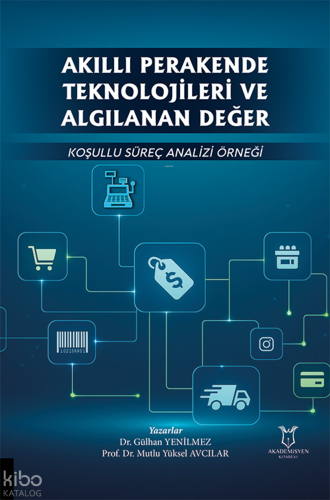 Akıllı Perakende Teknolojileri ve Algılanan Değer: Koşullu Süreç Analizi Örneği