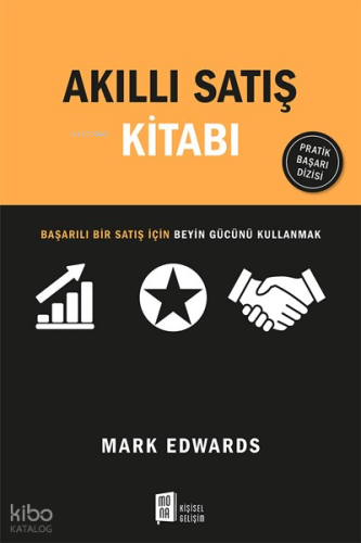 Akıllı Satış Kitabı;Satışta Başarılı Olmak İçin Kasları Değil Beyni Kullanmak