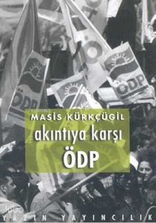 Akıntıya Karşı ÖDP;(1994-2002) Yazılar | Masis Kürkçügil | Yazın Yayın
