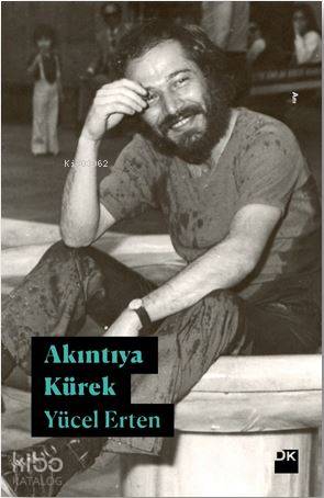 Akıntıya Kürek | Yücel Erten | Doğan Kitap