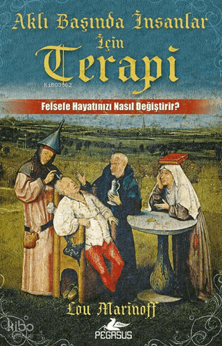 Aklı Başında İnsanlar için Terapi;Felsefe Hayatınızı Nasıl Değiştirir?