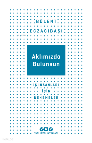 Aklımızda Bulursun İş İnsanlar İçin Denemeler