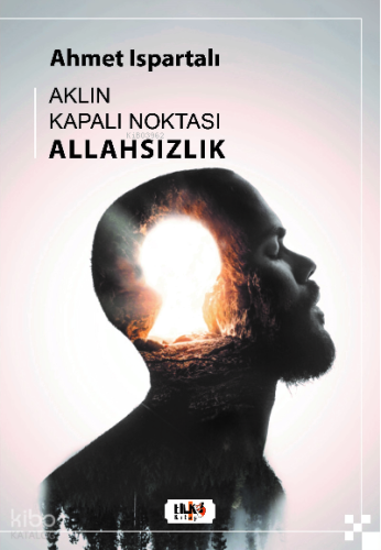 Aklın Kapalı Noktası : Allahsızlık