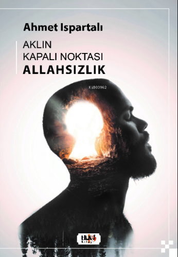 Aklın Kapalı Noktası : Allahsızlık