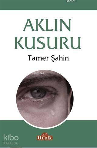 Aklın Kusuru | Tamer Şahin | Ulak Yayınları
